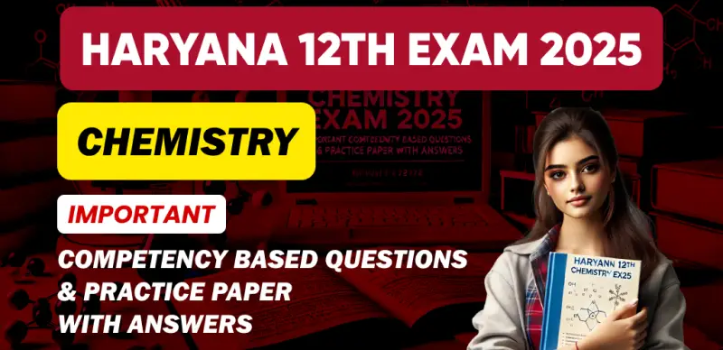 Haryana 12th Chemistry Exam 2025 : Important Competency Based Questions & Practice Paper with Answers