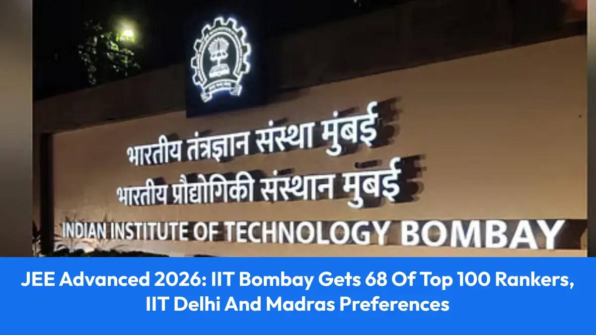 JEE Advanced 2026: IIT Bombay Gets 68 of Top 100 Rankers, IIT Delhi and Madras Preferences