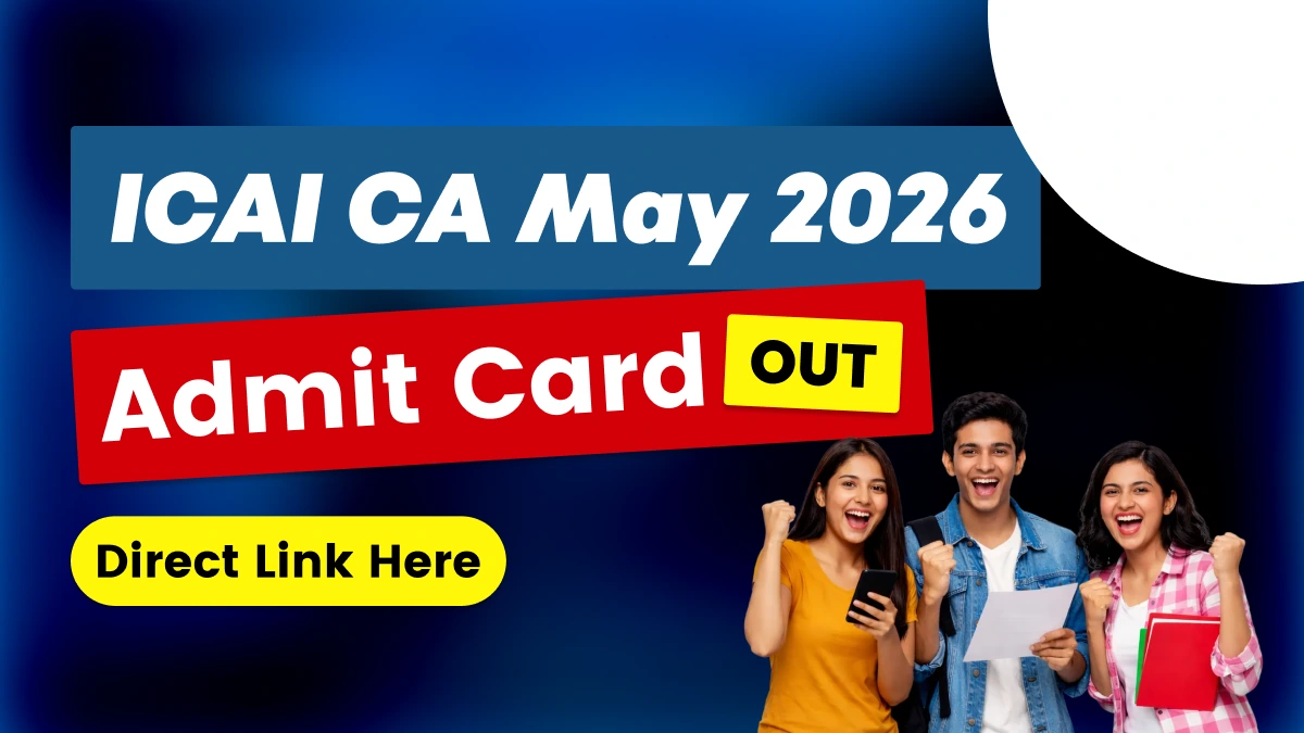 ICAI CA May 2026 Admit Card Out: Intermediate & Final Hall Ticket Released - Download Now