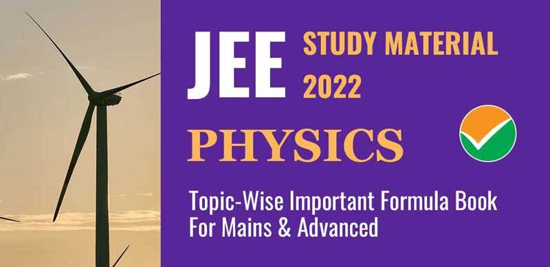 JEE Study Material 2022 : Physics Topic-Wise Important Formula Book For Mains & Advanced