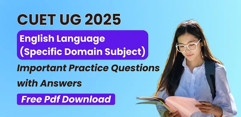 CUET UG 2025 English Language : Topic-wise Theory Notes and Practice Questions with Solutions – PDF Download
