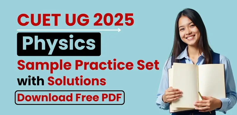 CUET UG 2025 Physics Sample Practice Set with Solutions – Free PDF Download