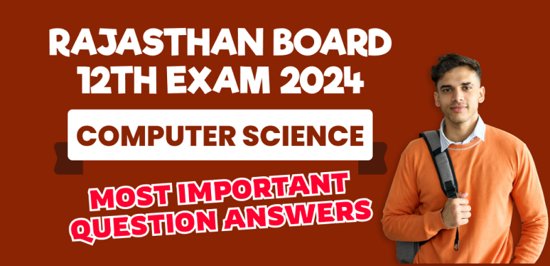 Rajasthan Board 12th Computer Science Exam 2024 : Most Important Question Answers