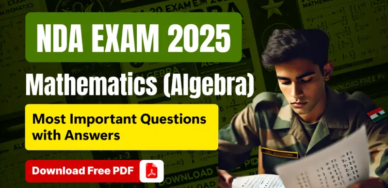 NDA Exam 2025 Maths: Algebra Important Questions with Answers – Download Free PDF