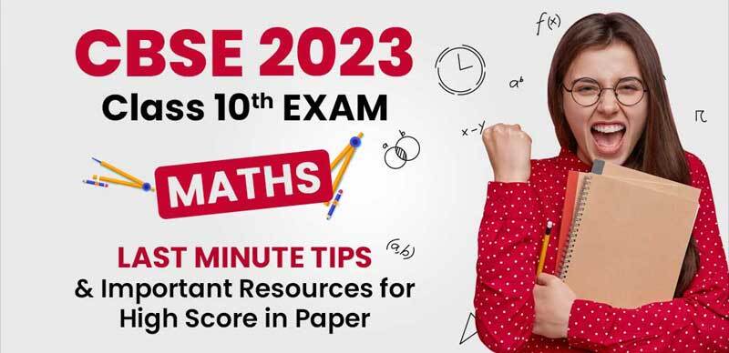 CBSE Class 10 Maths Exam 2023 : Check Last Minute Tips & Important Resources for High Score in Paper