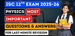 ISC Class 12 Physics 2025-26: Most Important Questions & Answers for Last Minute Board Exam Revision