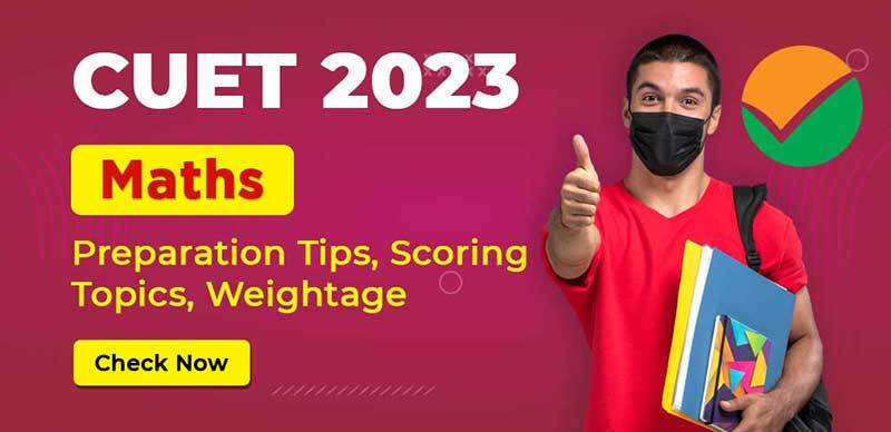 CUET 2023 Mathematics Important Topics: Preparation Strategy, Topic-Wise Weightage