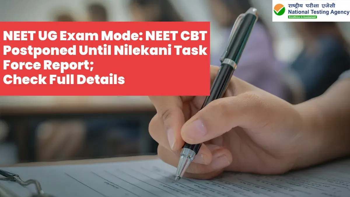 NEET UG Exam Mode: NEET CBT Postponed Until Nilekani Task Force Report; Check Full Details