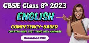 CBSE Class 8th English 2023 : Chapter-wise Competency-Based Test Items with Answers; Download PDF