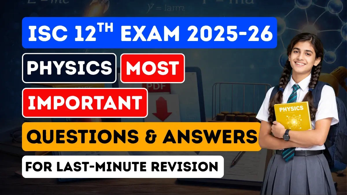 ISC Class 12 Physics 2025-26: Most Important Questions & Answers for Last Minute Board Exam Revision