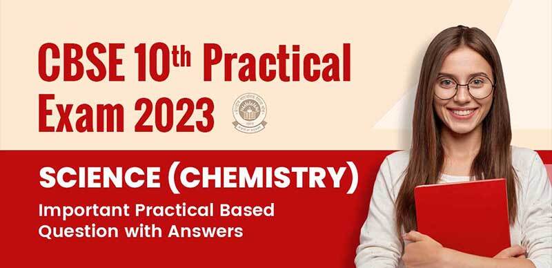 CBSE 10th Practical Exam 2023 Science (Chemistry) Important Practical Based Question with Answers