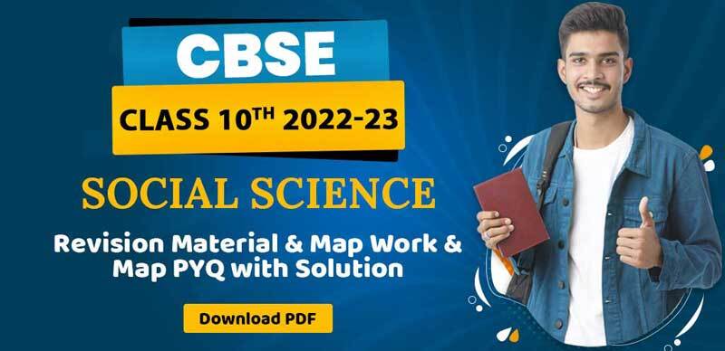 CBSE Class 10 2022-23 : Social Science Revision Material & Map Work + Map PYQ with Solution; Download PDF