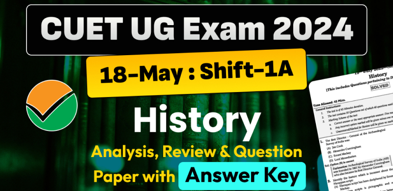 CUET UG History Answer Key 2024 May 18 & Shift- 1A and Paper Analysis - Download PDF