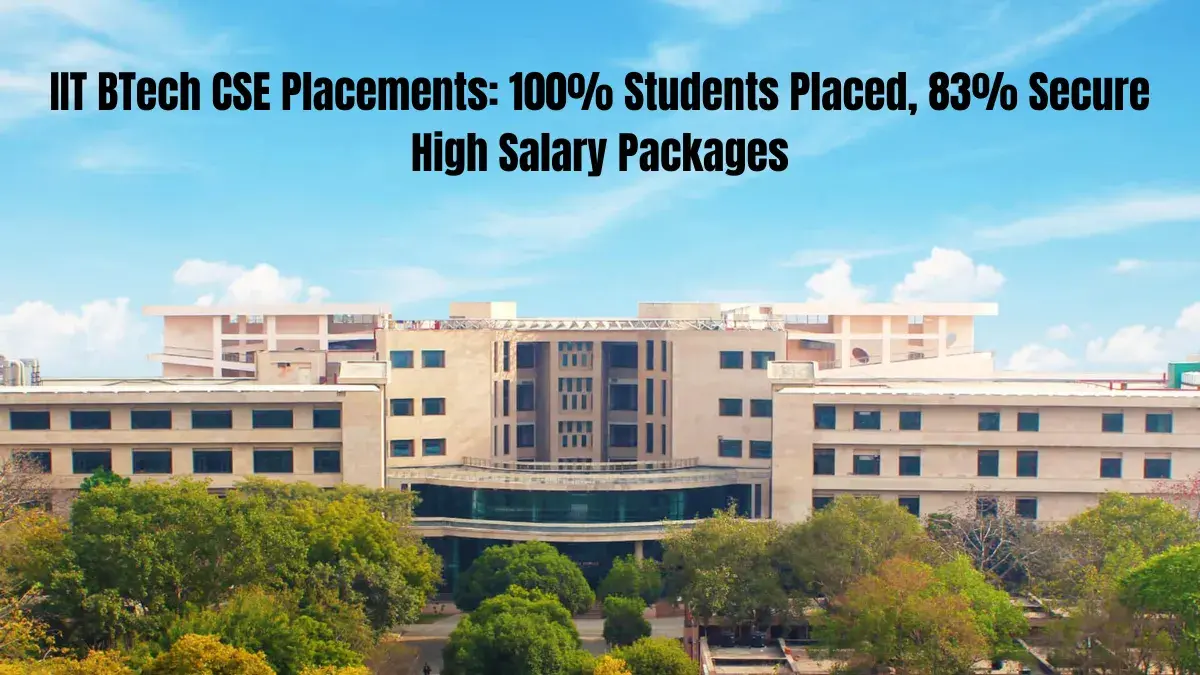 IIT BTech CSE Placements: 100% Students Placed, 83% Secure High Salary Packages
