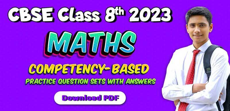 CBSE Class 8th Maths 2023 : Competency-Based Practice Question Sets with Answers; Download PDF