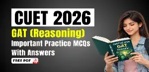 CUET 2026 GAT (Reasoning): Important Practice MCQs With Answers - Free PDF