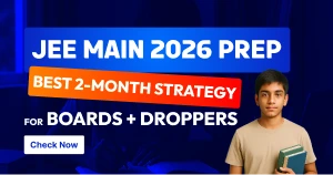 JEE Main 2026 Prep: Best 2-Month Strategy for Boards + Droppers