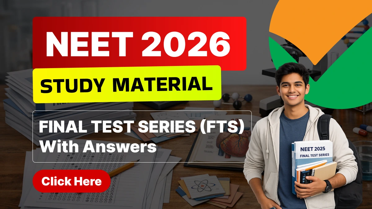 NEET Study Material 2026 : Final Test Series (FTS) with Answers