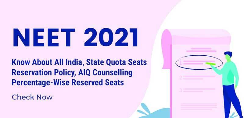 NEET 2021 : Know About All India, State Quota Seats, Reservation Policy, AIQ Counselling, Percentage-Wise Reserved Seats