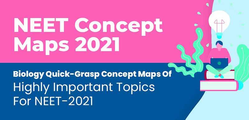 NEET Concept Maps 2021 : Biology Quick-Grasp Concept Maps Of Highly Important Topics For NEET-2021