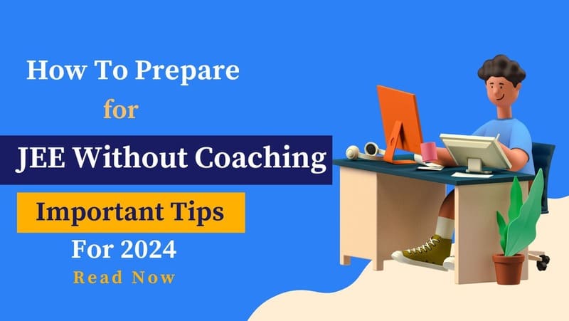 How To Prepare For JEE Without Coaching? Important Tips and Tricks For 2024