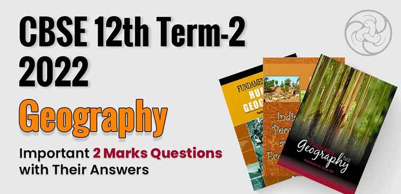 CBSE 12th Term-2 2022 : Geography Important 2 Marks Questions With Answers