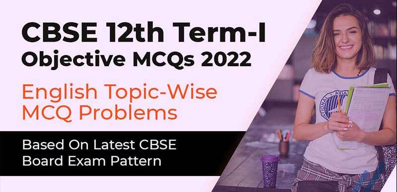 CBSE 12th Term-I Objective MCQs 2022 : English Topic-Wise MCQ Problems Based On Latest CBSE Board Exam Pattern