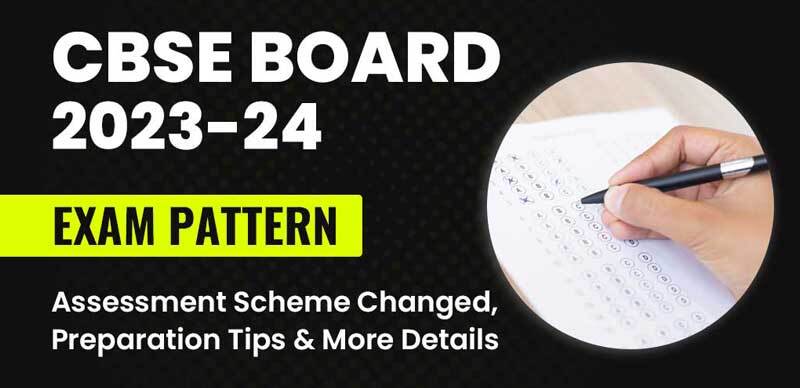 CBSE Board 10th, 12th Exam Pattern 2023-24 : Assessment Scheme Changed, Preparation Tips and More Details