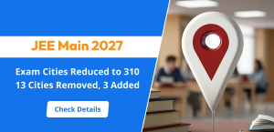 JEE Main 2027 Exam Cities Reduced to 310: 13 Cities Removed, 3 Added - Check Details