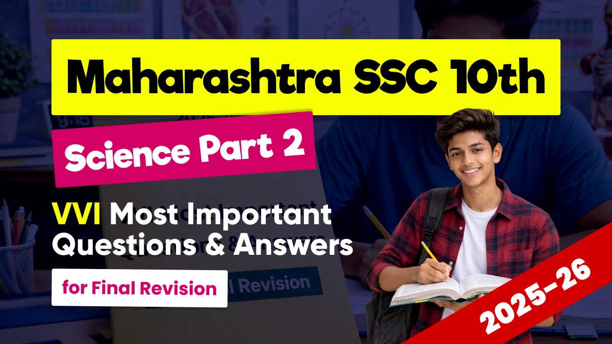 Maharashtra SSC 10th Science Part 2 Exam 2025-26: Most Important Questions Answers for Last-Minute Revision