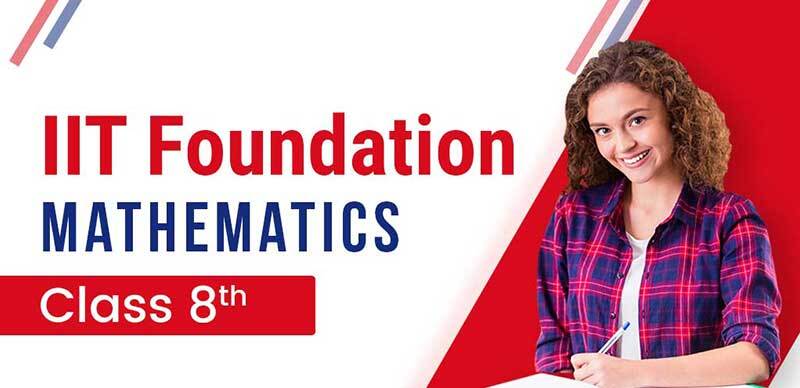 IIT Foundation Mathematics : Class - 8th
