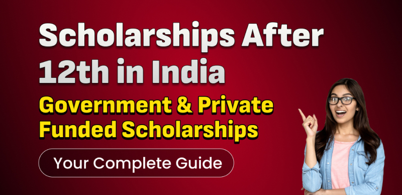 Complete Guide to Scholarships After 12th in India: Government & Private Funded Options