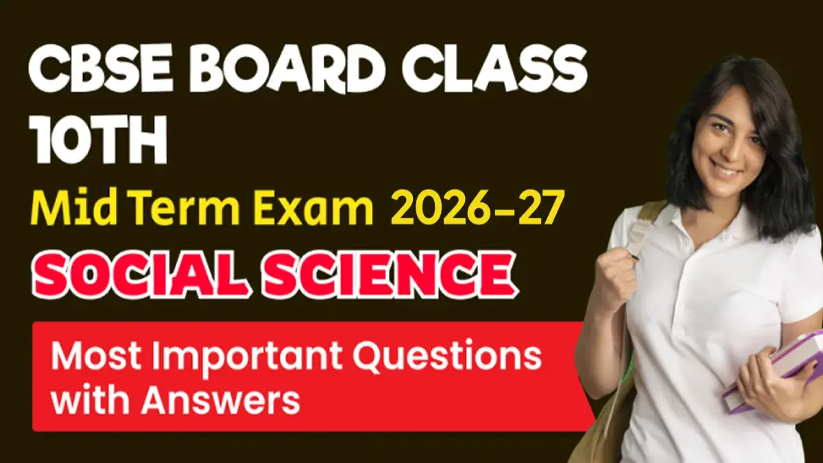 CBSE 10th Mid Term/Half Yearly Exam 2026-27 : Social Science Most Important Questions with Answers