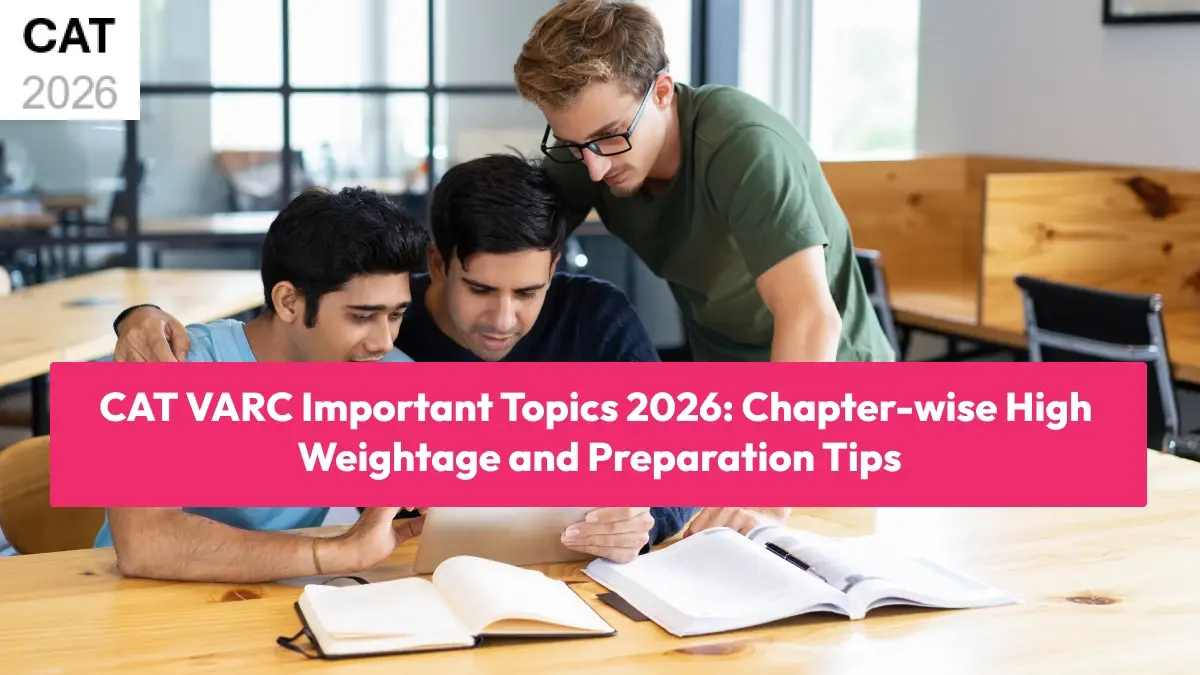 CAT VARC Important Topics 2026: Chapter-wise High Weightage and Preparation Tips