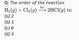 Chemistry question asking for the order of the reaction H₂(g) + Cl₂(g) → 2HCl(g) under light, with multiple-choice options 2, 1, 0, and 3.