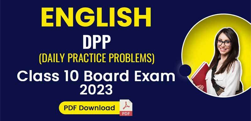 English DPP (Daily Practice Problems) for Class 10 Board Exam 2023; PDF Download