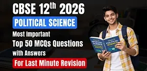 CBSE 12 Political Science Exam 2025-26: Top 50 Most Important MCQs with Answers for Last-Minute Revision