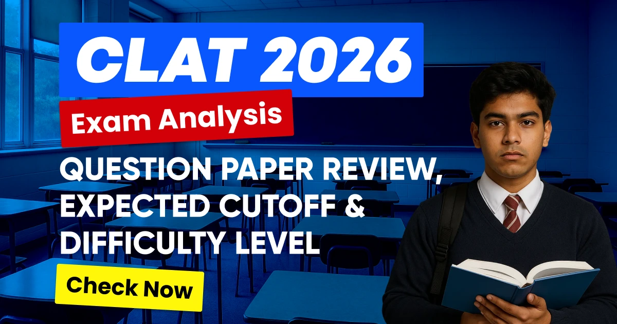 CLAT 2026 Exam Analysis: Section-wise Question Paper Review, Expected Cutoff & Difficulty Level