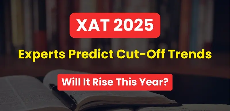 XAT 2025 : Experts Predict Cut-Off Trends, Will It Rise This Year?