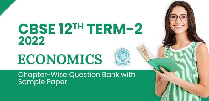 CBSE 12th Term-2 2022 : Economics Chapter-Wise Question Bank with Sample Paper (PDF)