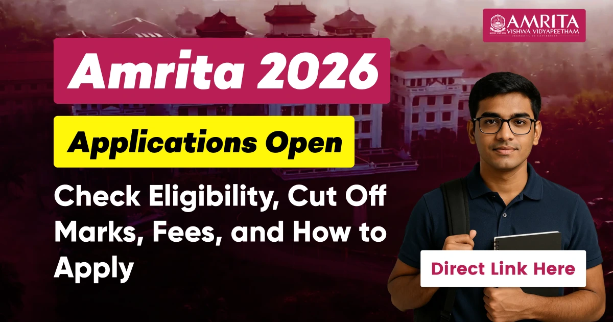 Amrita 2026 Applications Open: Check Eligibility, Cut Off Marks, Fees, and How to Apply