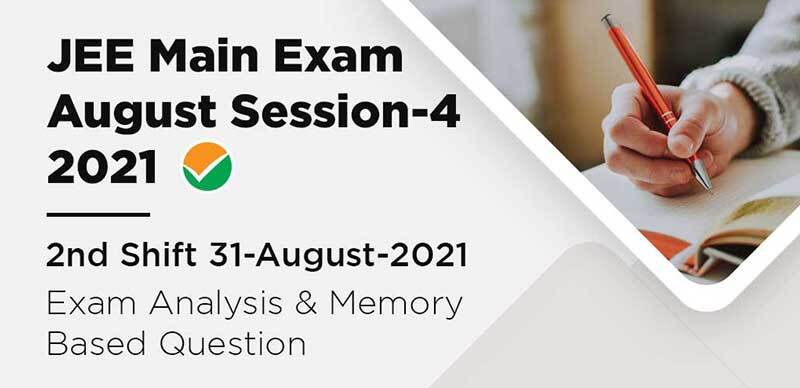 JEE Main Exam August Session-4 2021 : 2nd Shift 31-August-2021 Exam Analysis & Memory Based Question