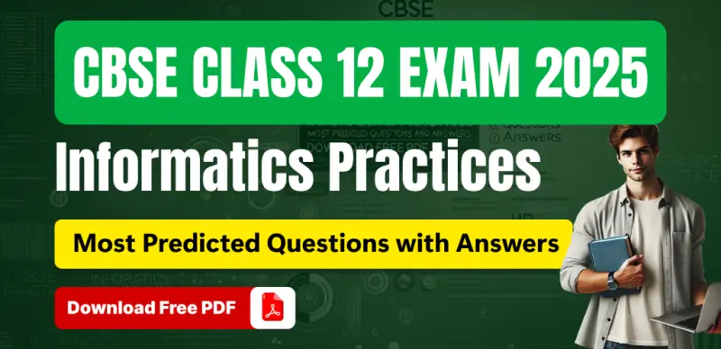 CBSE 12 Informatics Practices Exam 2025 : Chapter-Wise Most Predicted Questions with Answers; Download Free PDF