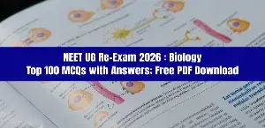 NEET UG Re-Exam 2026 Biology: Top 100 MCQs with Answers, Free PDF Download