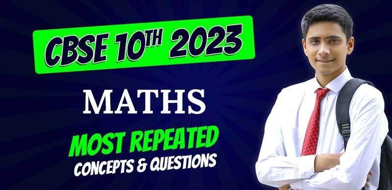 CBSE 10th Maths 2023 : Most Repeated Concepts & Questions; Download PDF