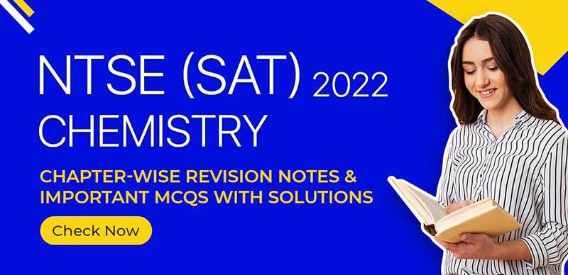 NTSE (SAT) 2022 : Chemistry Chapter-Wise Revision Notes & Important MCQs With Solutions