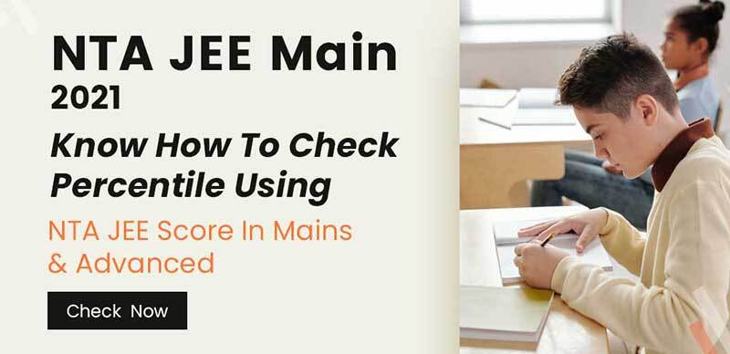 NTA JEE Main 2021 : Know How To Check Percentile Using NTA JEE Score In Mains & Advanced