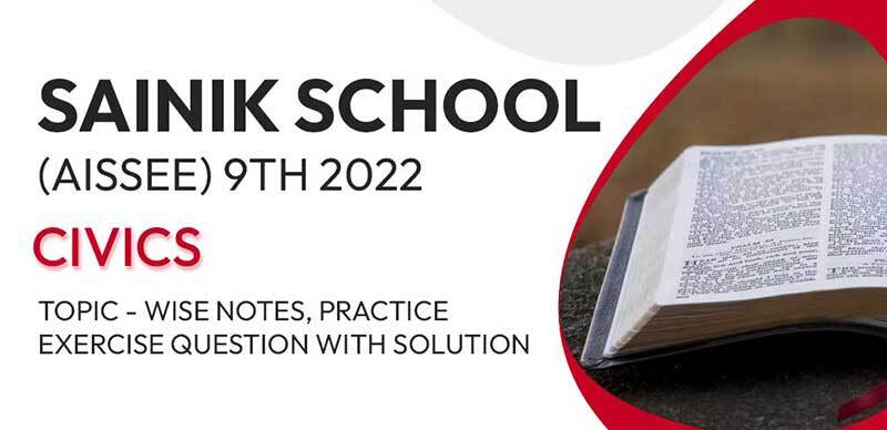 Sainik School (AISSEE) 9th 2022 : Civics Topic-wise Notes, Practice Exercise Question with Solution