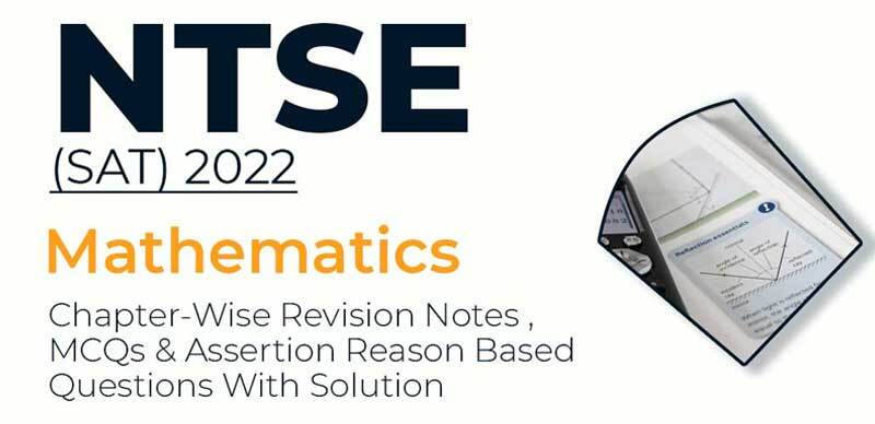 NTSE Mathematics(SAT) 2022 : Chapter-Wise Revision Notes, MCQs & Assertion Reason Based Questions With Solution