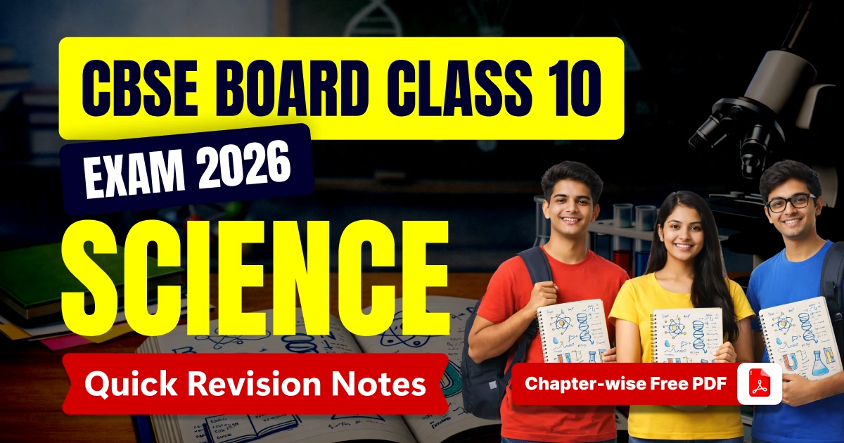 CBSE Class 10 Science Exam 2025-26: Chapter-wise Quick Revision Notes, Free PDF